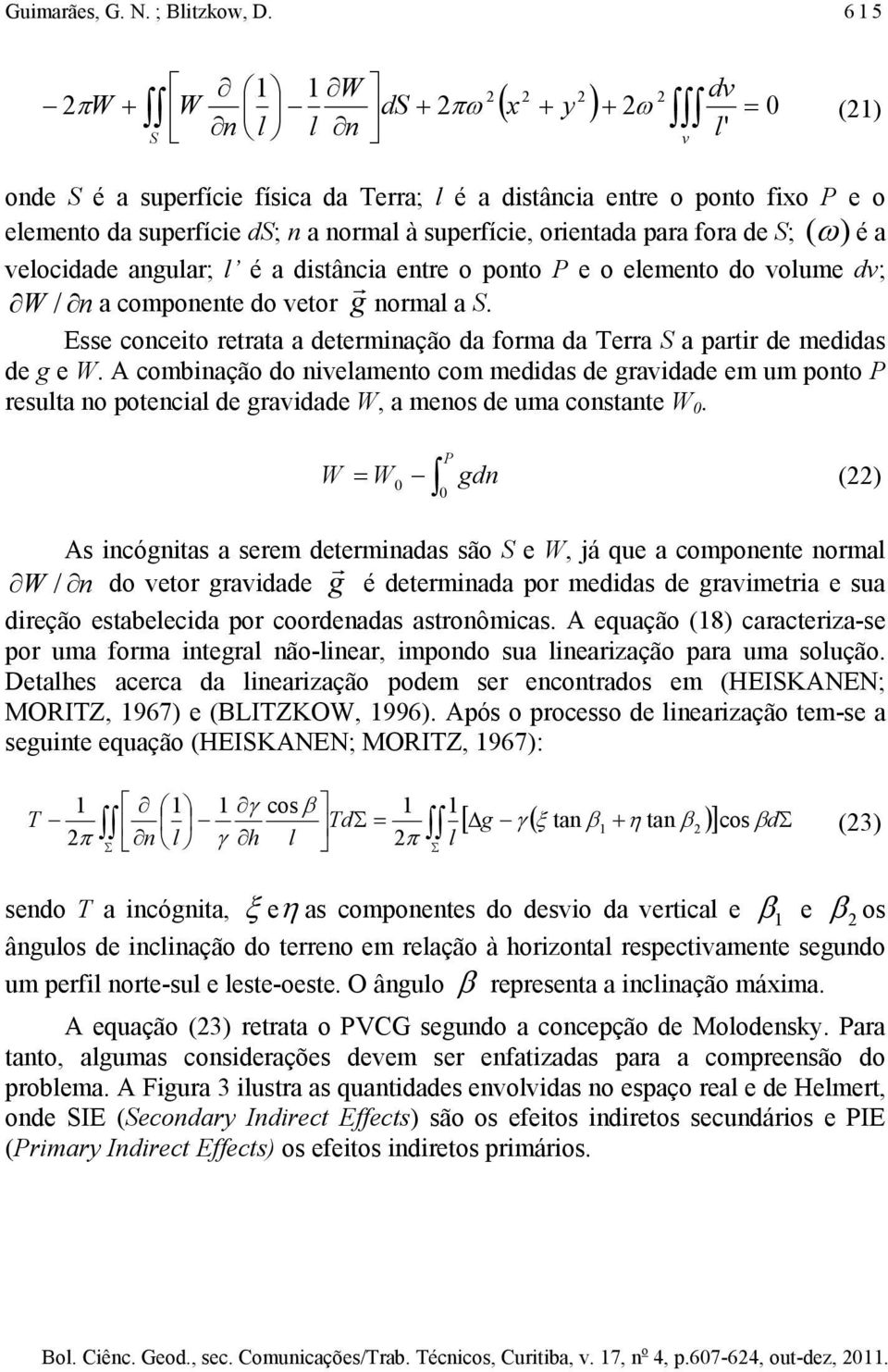 veocdade aguar; é a dstâca etre o poto P e o eeeto do voue dv; W / a copoete do vetor g r ora a S. Esse coceto retrata a deteração da fora da Terra S a partr de eddas de g e W.