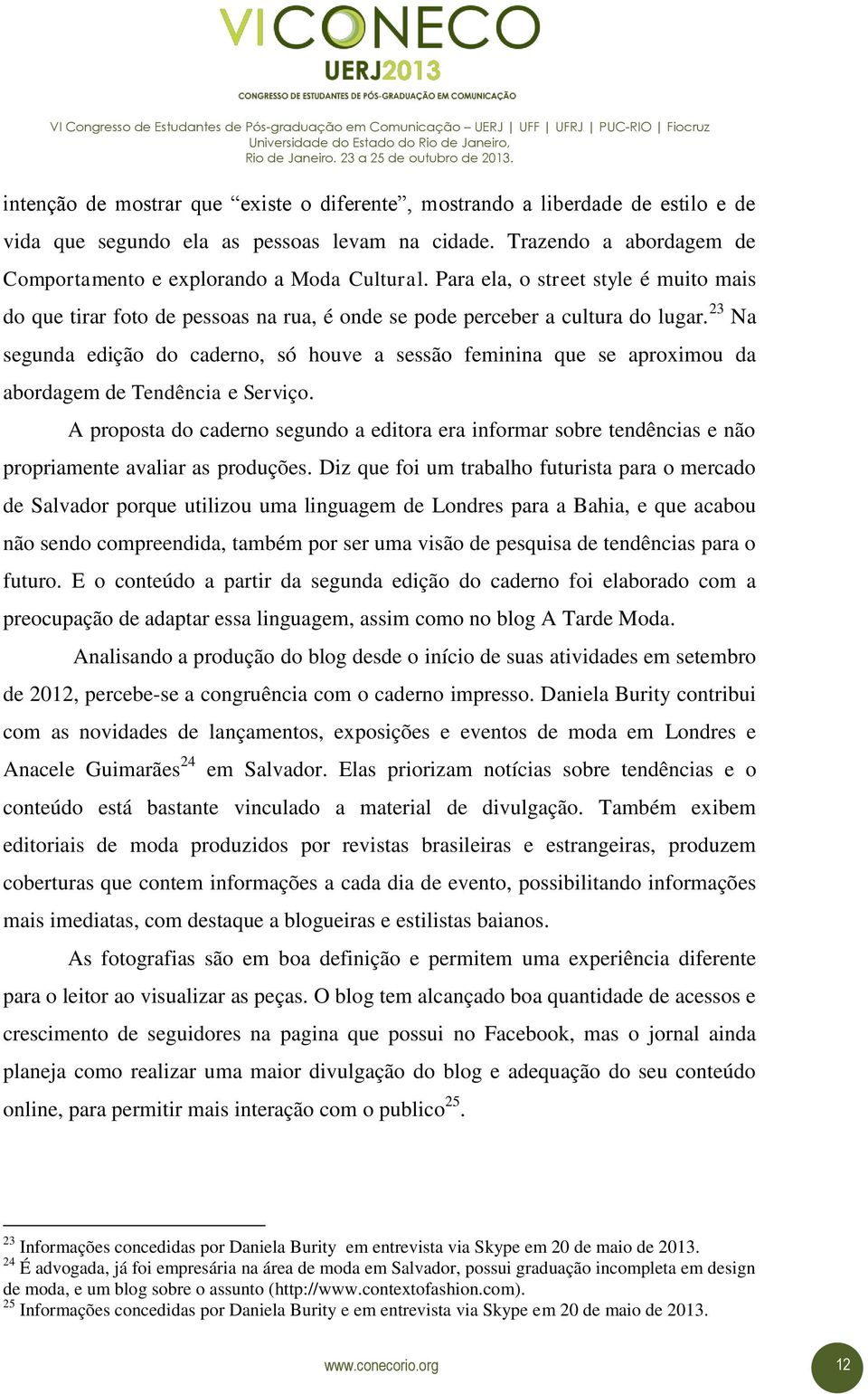 23 Na segunda edição do caderno, só houve a sessão feminina que se aproximou da abordagem de Tendência e Serviço.