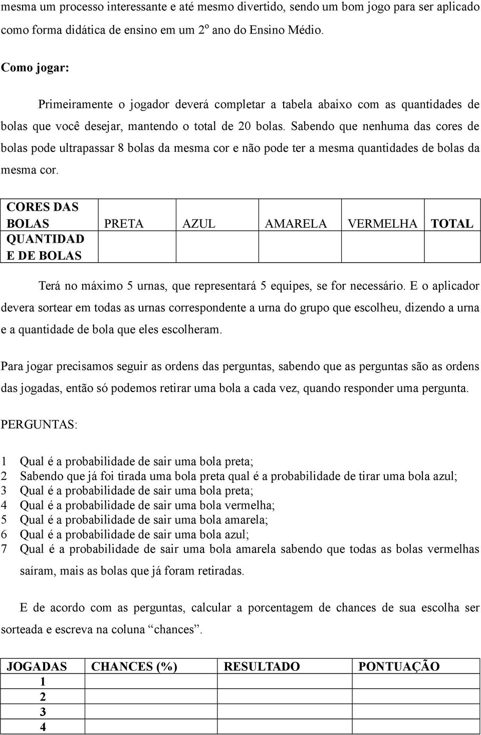 Sabendo que nenhuma das cores de bolas pode ultrapassar 8 bolas da mesma cor e não pode ter a mesma quantidades de bolas da mesma cor.