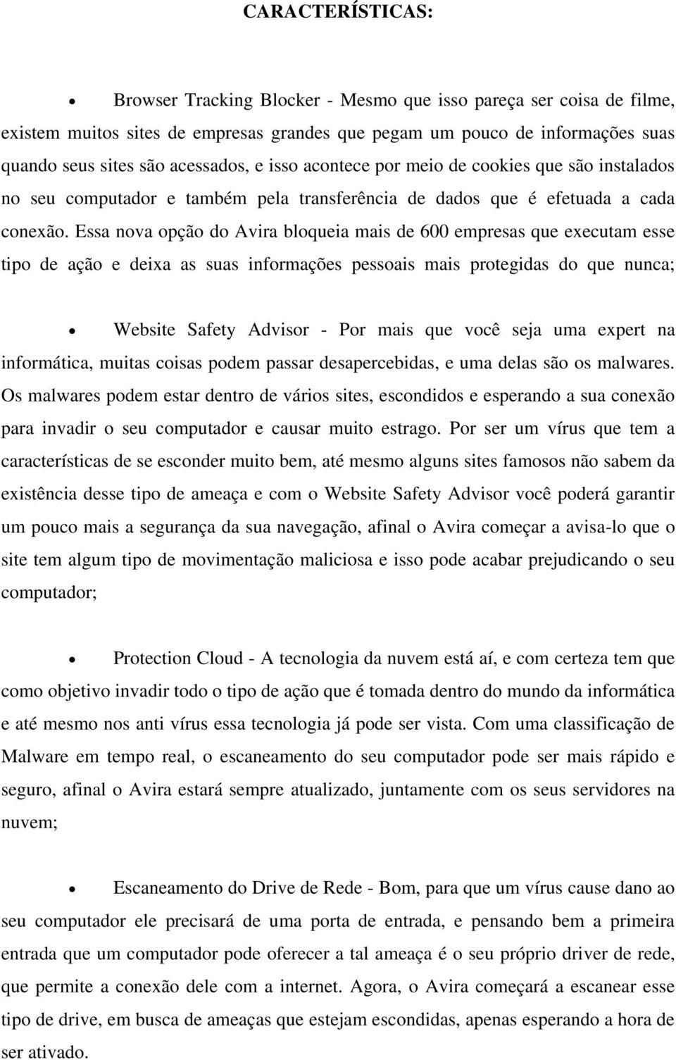 Essa nova opção do Avira bloqueia mais de 600 empresas que executam esse tipo de ação e deixa as suas informações pessoais mais protegidas do que nunca; Website Safety Advisor - Por mais que você