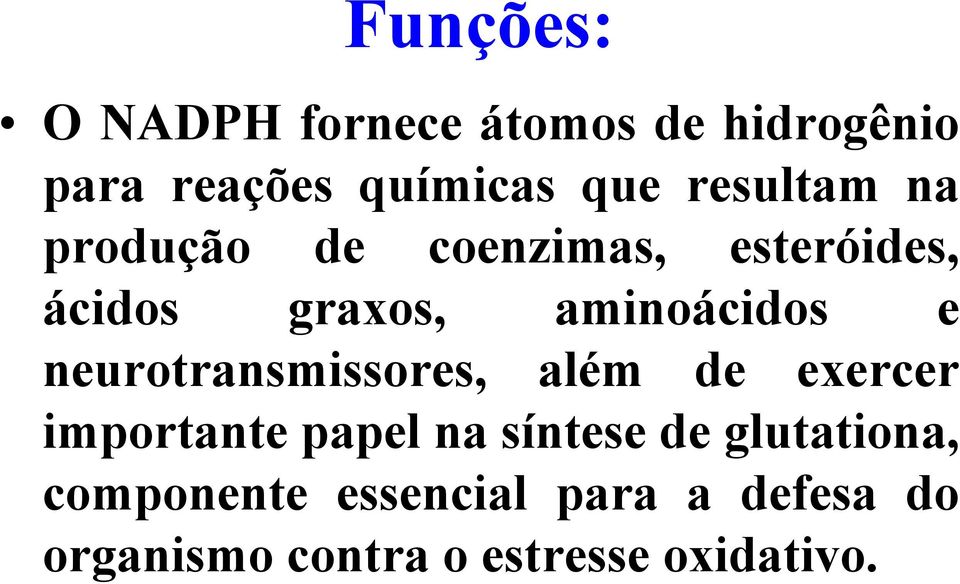 neurotransmissores, além de exercer importante papel na síntese de