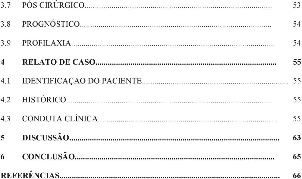 1 IDENTIFICAÇAO DO PACIENTE... 55 4.2 HISTÓRICO... 55 4.3 CONDUTA CLÍNICA.