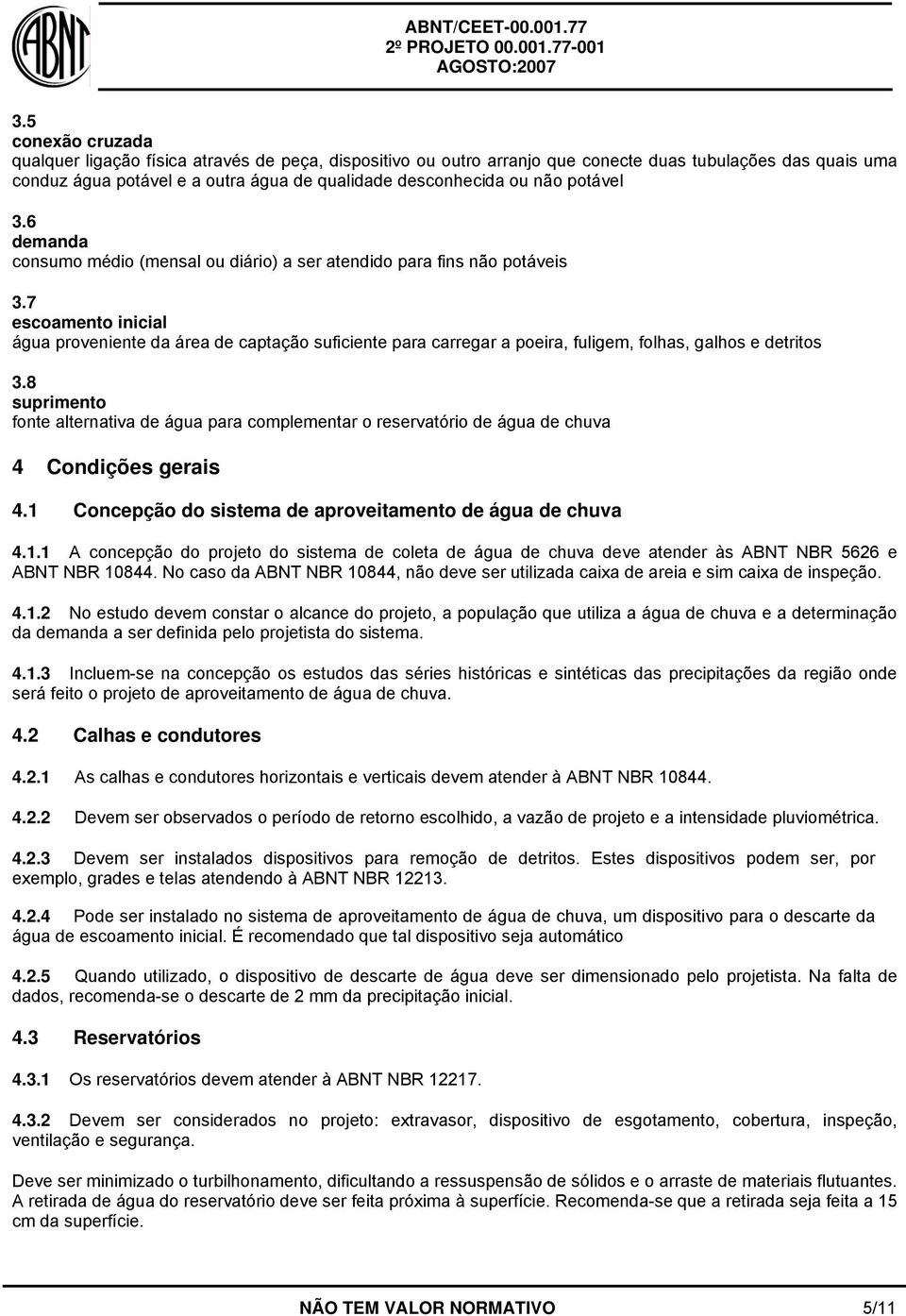 7 escoamento inicial água proveniente da área de captação suficiente para carregar a poeira, fuligem, folhas, galhos e detritos 3.