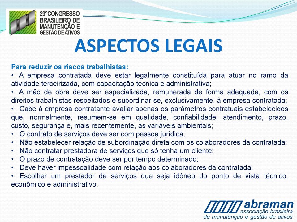 apenas os parâmetros contratuais estabelecidos que, normalmente, resumem-se em qualidade, confiabilidade, atendimento, prazo, custo, segurança e, mais recentemente, as variáveis ambientais; O