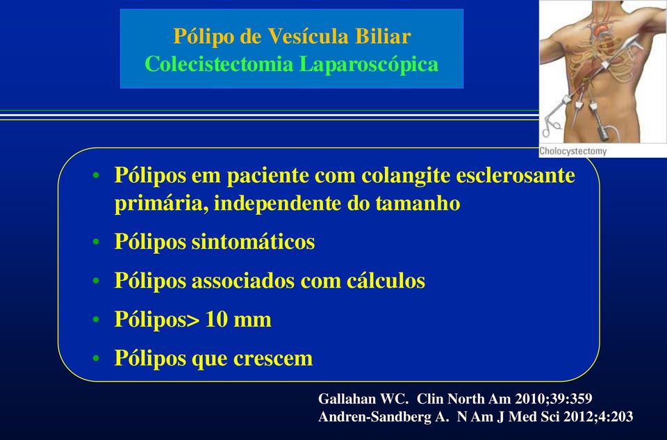 sintomáticos Pólipos associados com cálculos Pólipos> 10 mm Pólipos que