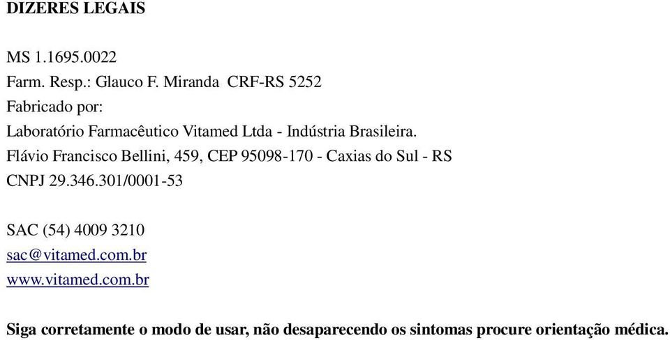 Flávio Francisco Bellini, 459, CEP 95098-170 - Caxias do Sul - RS CNPJ 29.346.