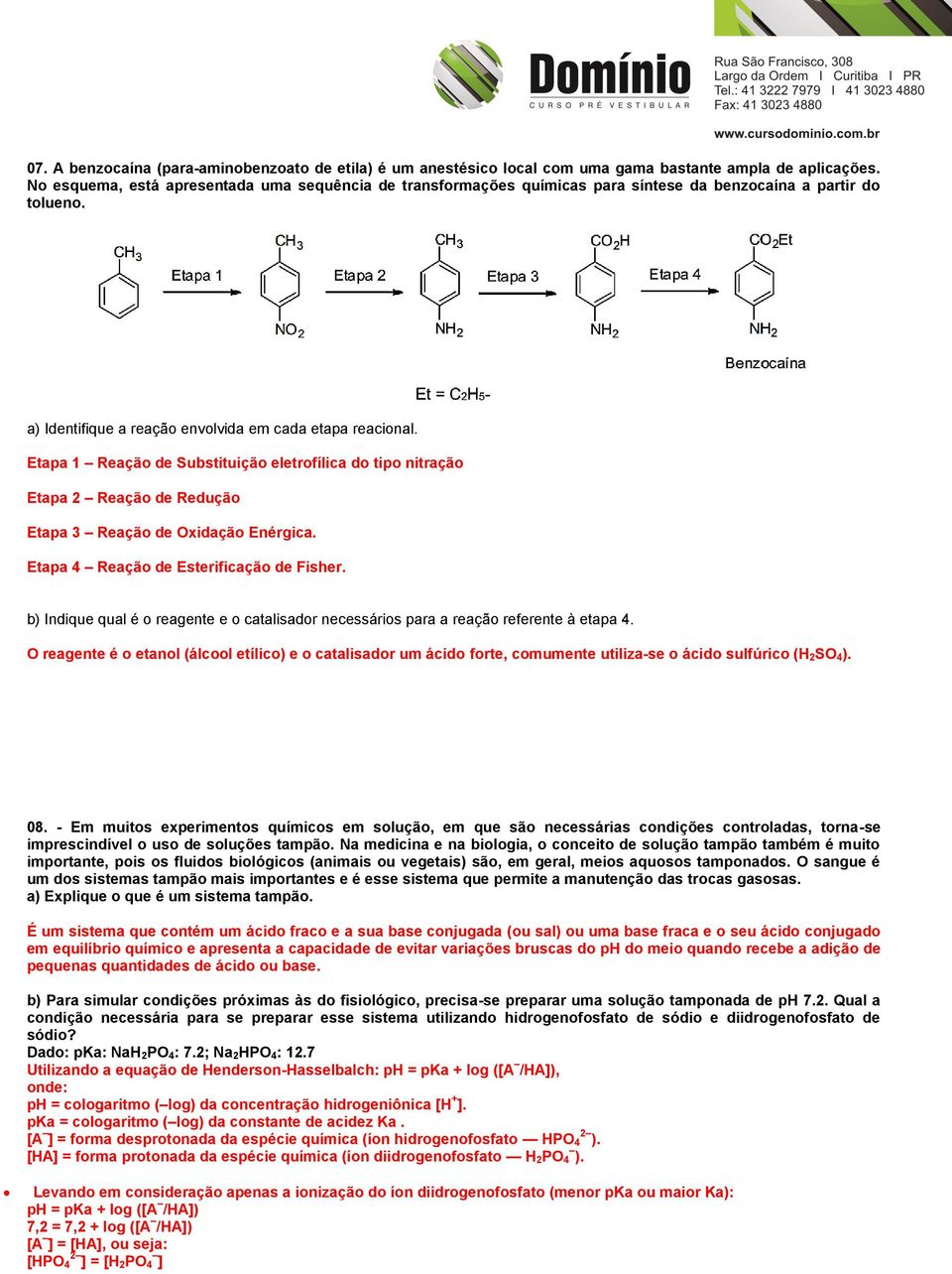 Etapa 1 Reação de Substituição eletrofílica do tipo nitração Etapa 2 Reação de Redução Etapa 3 Reação de Oxidação Enérgica. Etapa 4 Reação de Esterificação de Fisher.