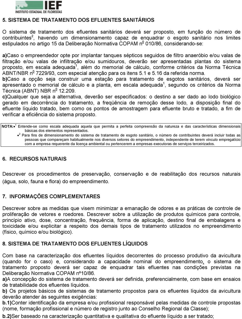 filtro anaeróbio e/ou valas de filtração e/ou valas de infiltração e/ou sumidouros, deverão ser apresentadas plantas do sistema proposto, em escala adequada 1, além do memorial de cálculo, conforme