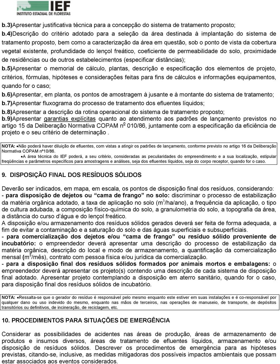 vegetal existente, profundidade do lençol freático, coeficiente de permeabilidade do solo, proximidade de residências ou de outros estabelecimentos (especificar distâncias); b.