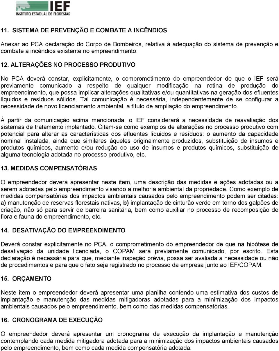 produção do empreendimento, que possa implicar alterações qualitativas e/ou quantitativas na geração dos efluentes líquidos e resíduos sólidos.