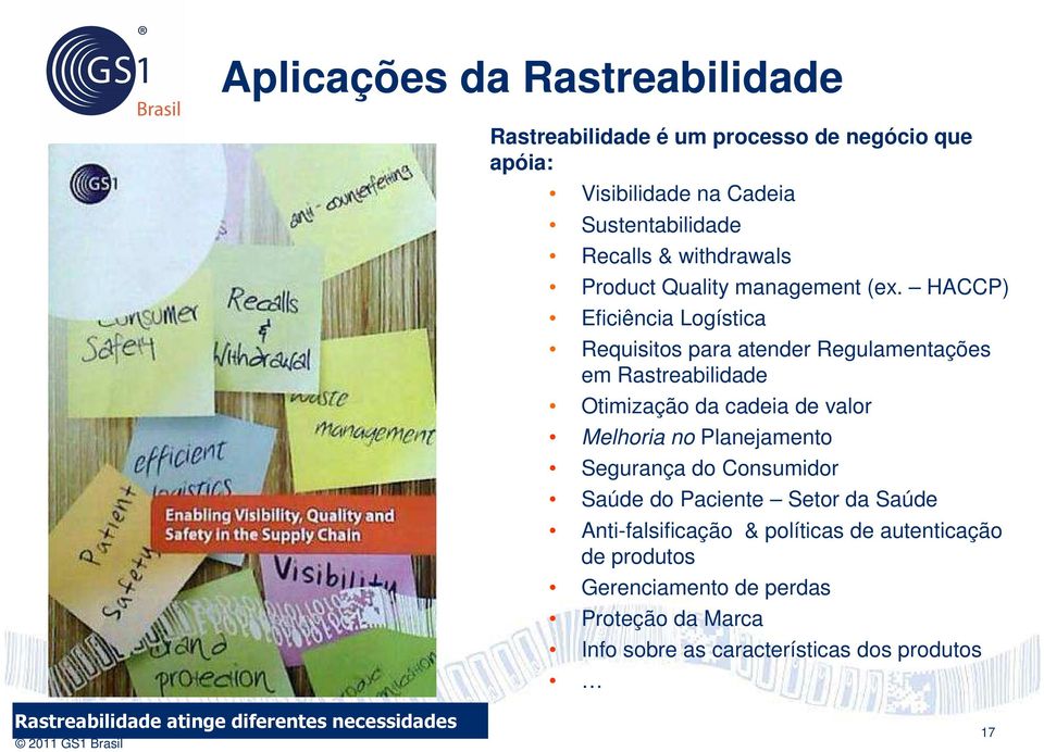 HACCP) Eficiência Logística Requisitos para atender Regulamentações em Rastreabilidade Otimização da cadeia de valor Melhoria no Planejamento