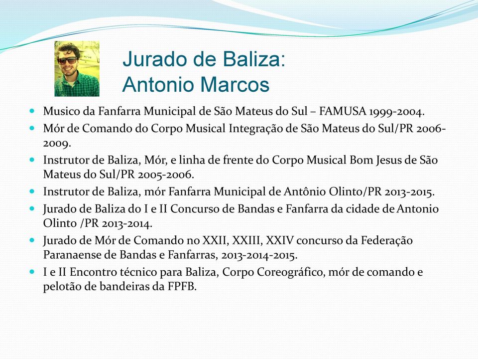 Instrutor de Baliza, Mór, e linha de frente do Corpo Musical Bom Jesus de São Mateus do Sul/PR 2005-2006.