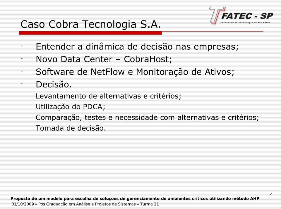 Software de NetFlow e Monitoração de Ativos; Decisão.