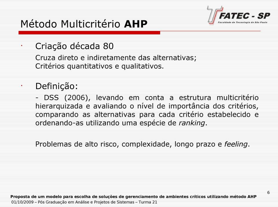 Definição: - DSS (2006), levando em conta a estrutura multicritério hierarquizada e avaliando o nível de