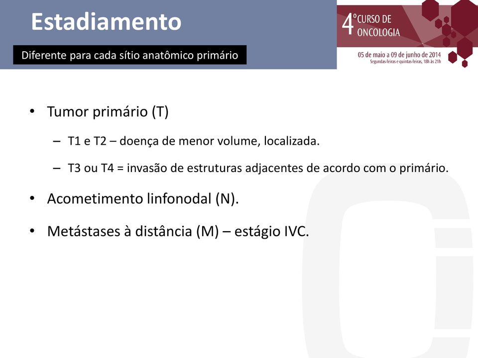 T3 ou T4 = invasão de estruturas adjacentes de acordo com o