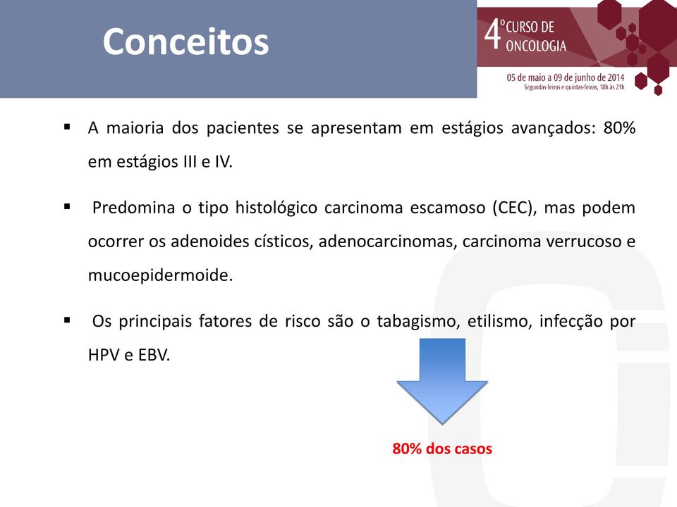 Predomina o tipo histológico carcinoma escamoso (CEC), mas podem ocorrer os adenoides