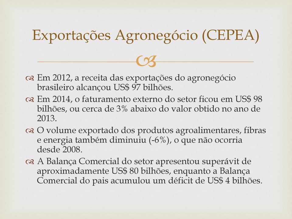 O volume exportado dos produtos agroalimentares, fibras e energia também diminuiu (-6%), o que não ocorria desde 2008.