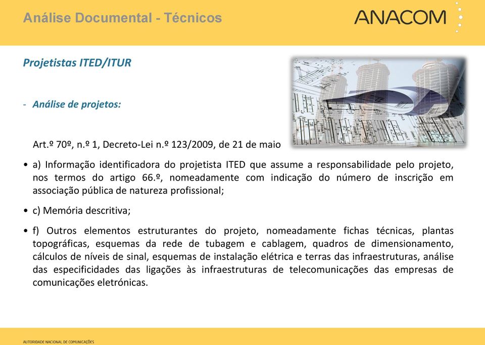 º, nomeadamente com indicação do número de inscrição em associação pública de natureza profissional; c) Memória descritiva; f) Outros elementos estruturantes do projeto, nomeadamente