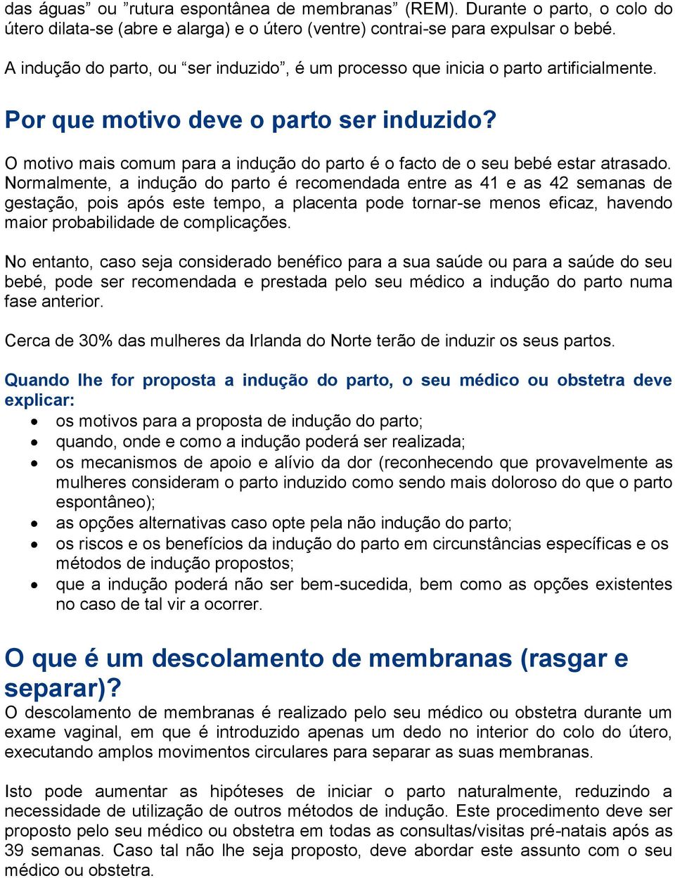 O motivo mais comum para a indução do parto é o facto de o seu bebé estar atrasado.