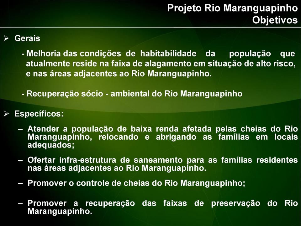 - Recuperação sócio - ambiental do Rio Maranguapinho Específicos: Atender a população de baixa renda afetada pelas cheias do Rio Maranguapinho, relocando e