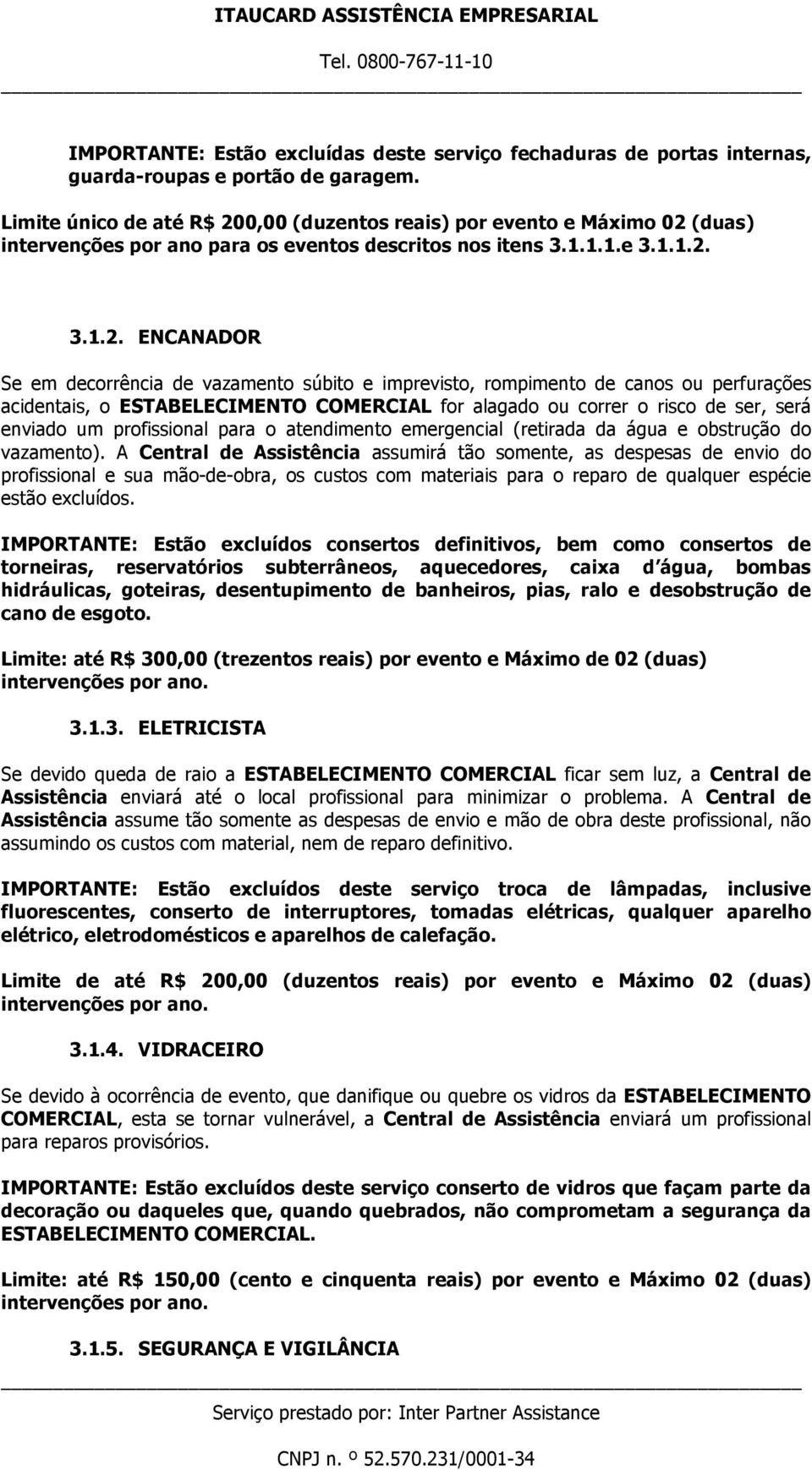 0,00 (duzentos reais) por evento e Máximo 02 