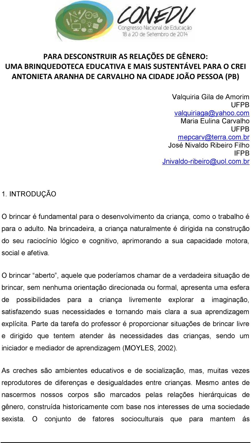 INTRODUÇÃO O brincar é fundamental para o desenvolvimento da criança, como o trabalho é para o adulto.