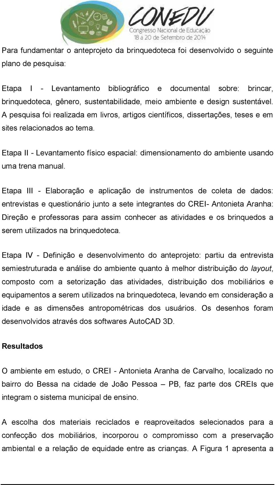 Etapa II - Levantamento físico espacial: dimensionamento do ambiente usando uma trena manual.