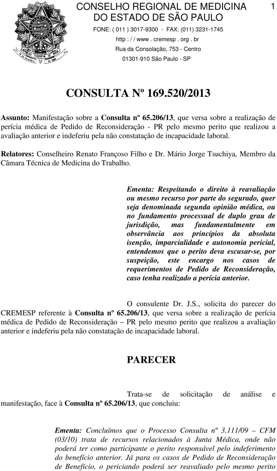 Relatores: Conselheiro Renato Françoso Filho e Dr. Mário Jorge Tsuchiya, Membro da Câmara Técnica de Medicina do Trabalho.