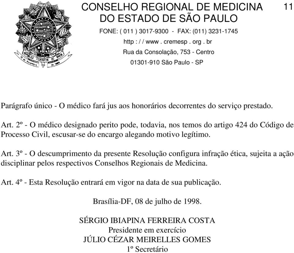 Art. 3º - O descumprimento da presente Resolução configura infração ética, sujeita a ação disciplinar pelos respectivos Conselhos Regionais de