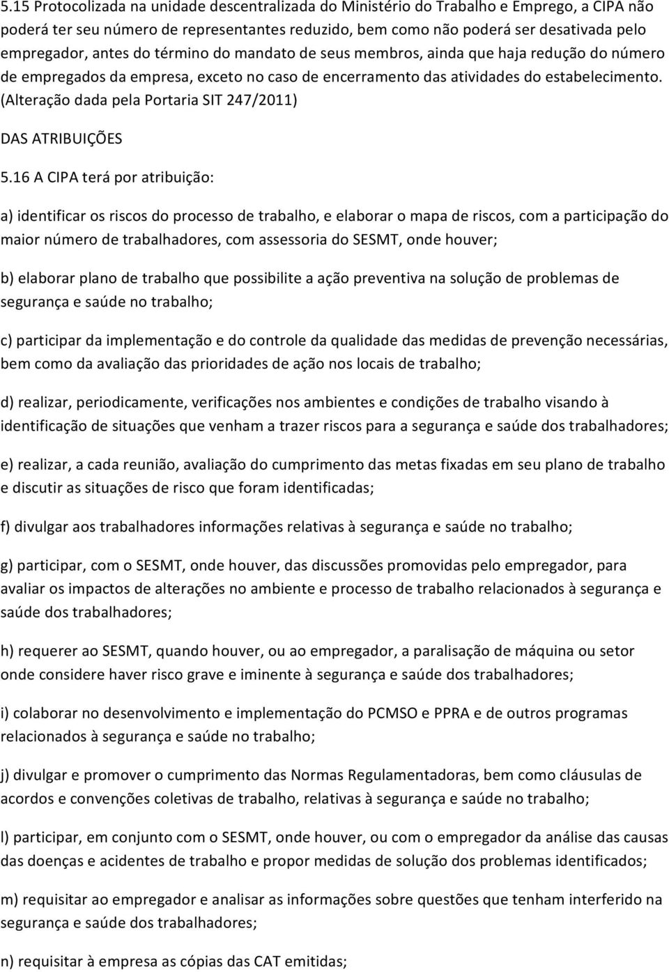 (Alteração dada pela Portaria SIT 247/2011) DAS ATRIBUIÇÕES 5.