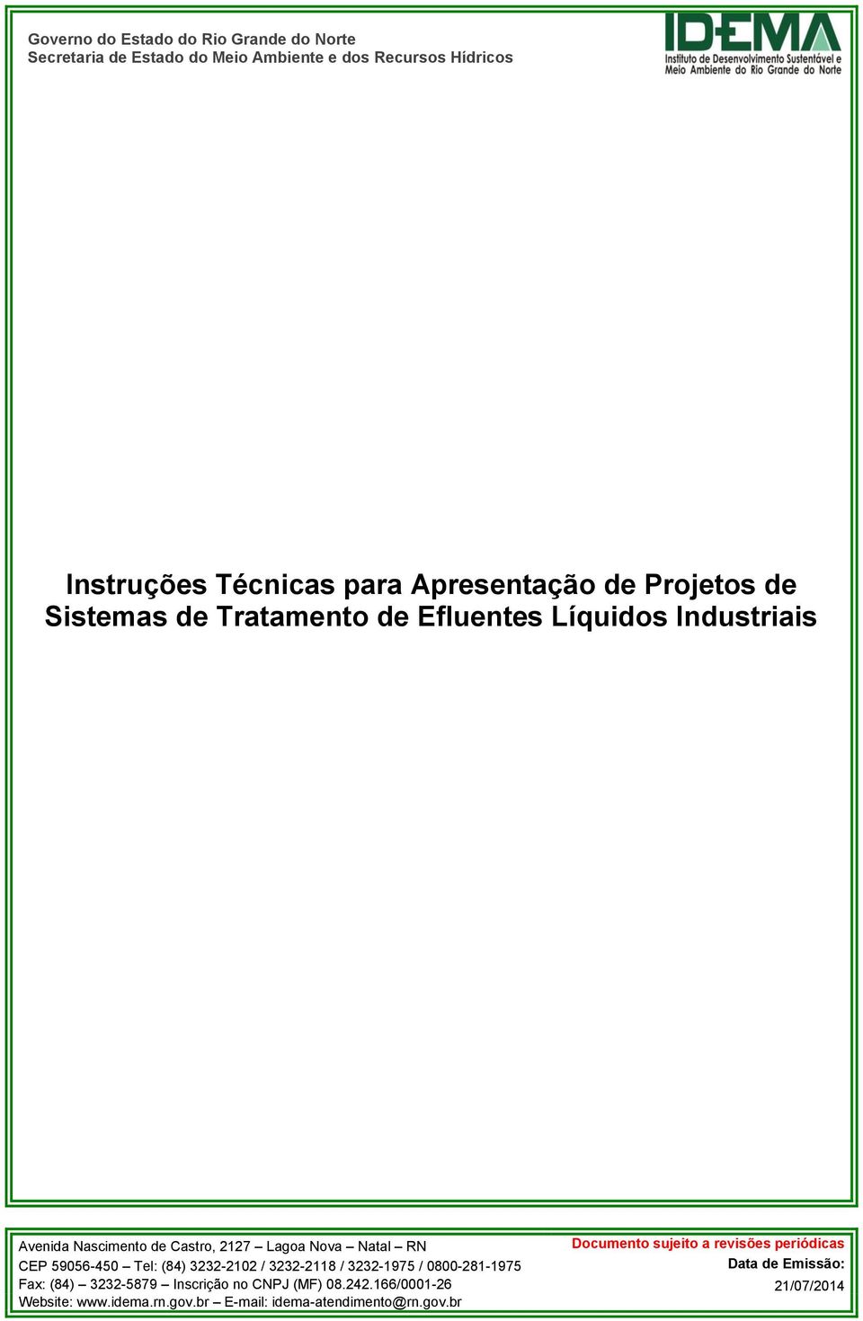 sujeito a revisões periódicas CEP 59056-450 Tel: (84) 3232-2102 / 3232-2118 / 3232-1975 / 0800-281-1975 Data de Emissão: