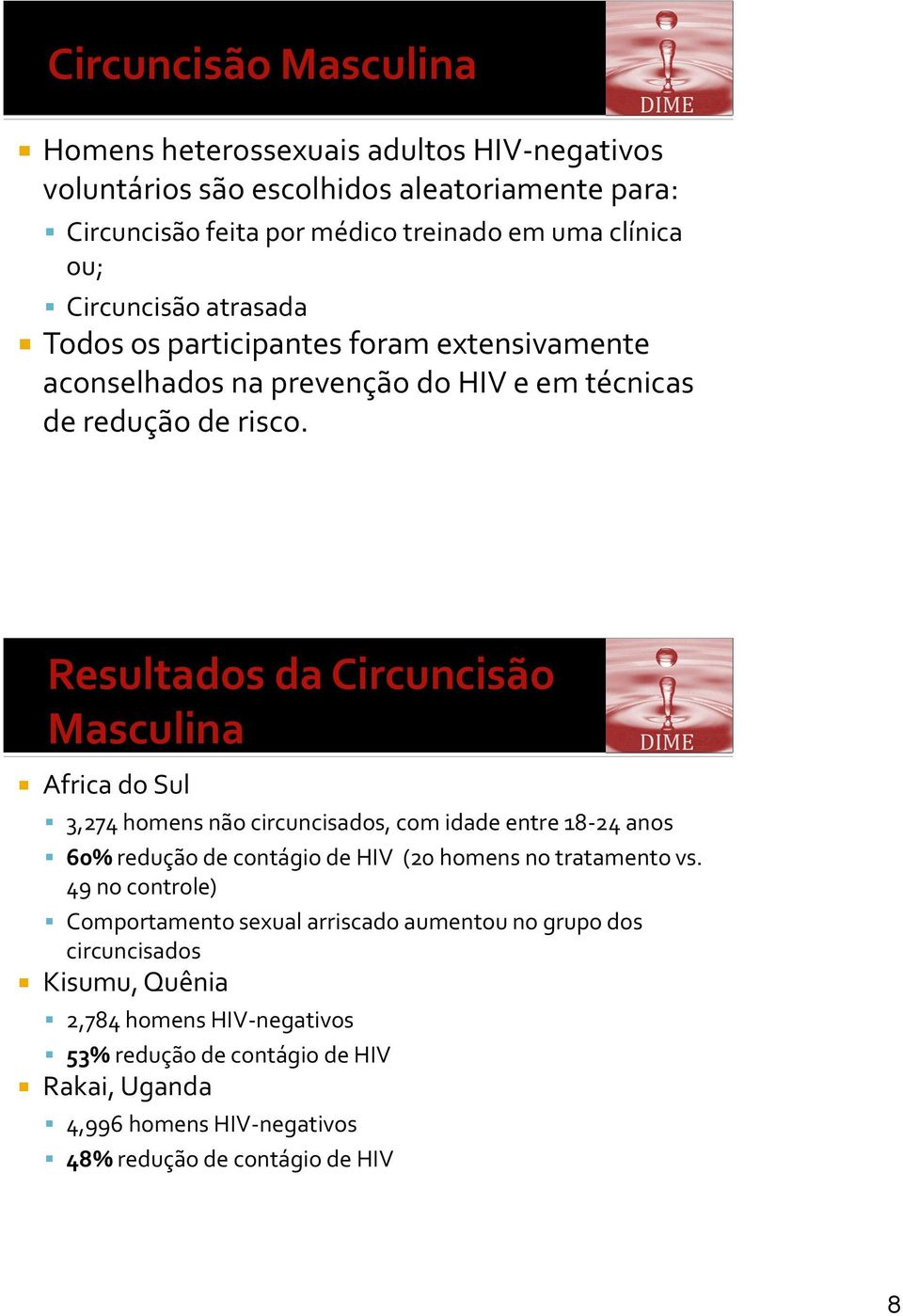 Resultados da Circuncisão Masculina Africa do Sul 3,274 homens não circuncisados, com idade entre 18-24 anos 60% redução de contágio de HIV (20 homens no tratamento vs.