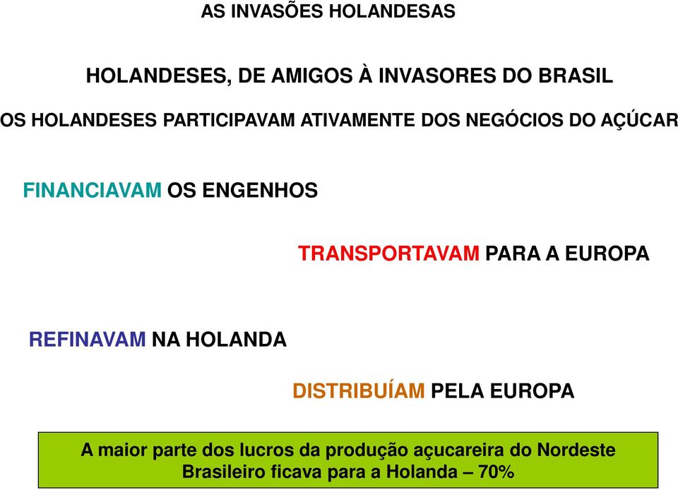 TRANSPORTAVAM PARA A EUROPA REFINAVAM NA HOLANDA DISTRIBUÍAM PELA EUROPA A maior