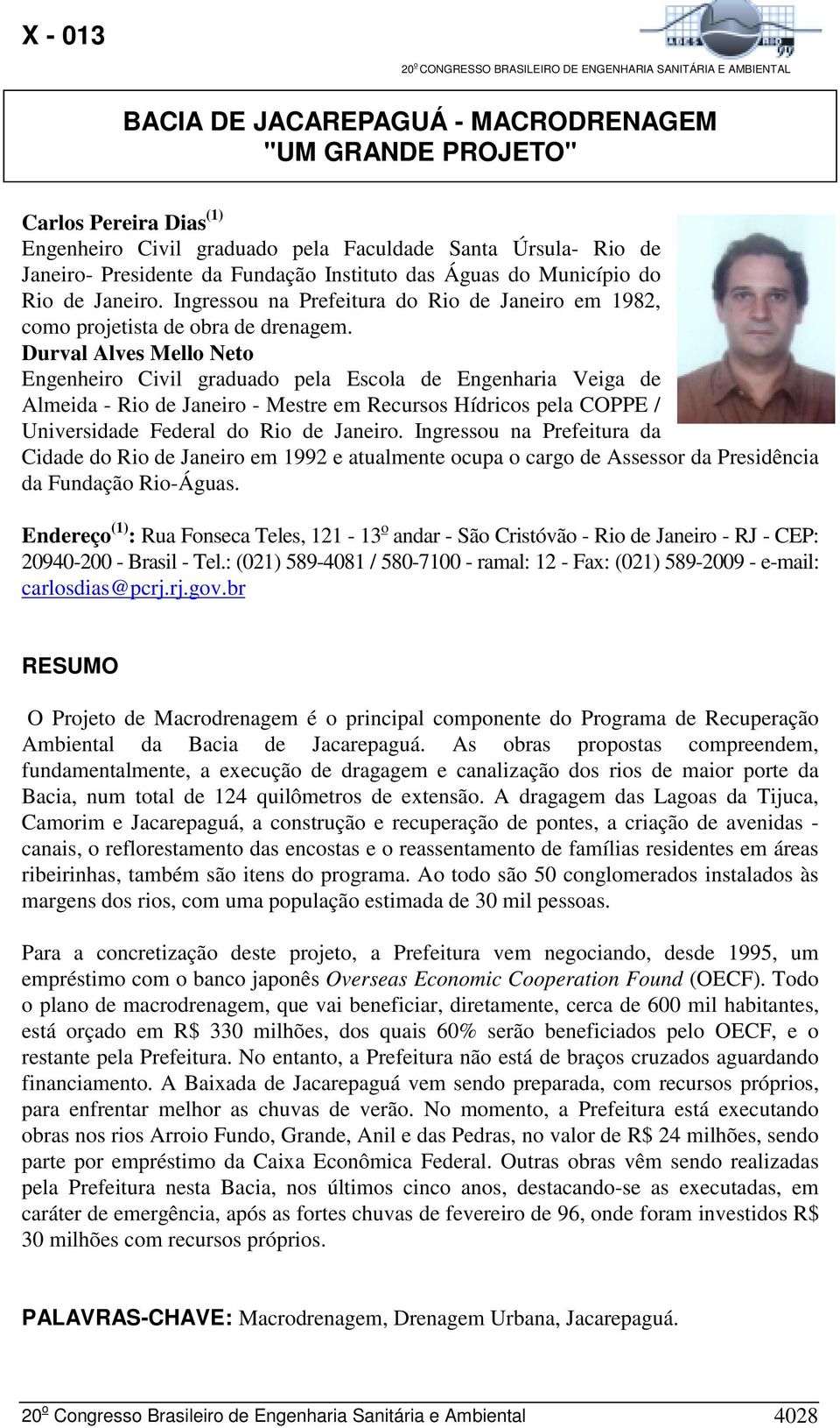 Durval Alves Mello Neto Engenheiro Civil graduado pela Escola de Engenharia Veiga de Almeida - Rio de Janeiro - Mestre em Recursos Hídricos pela COPPE / Universidade Federal do Rio de Janeiro.