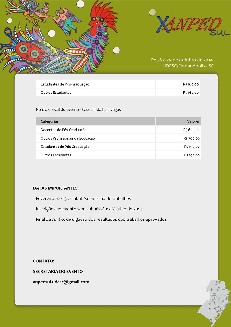 Outros Estudantes R$ 190,00 DATAS IMPORTANTES: Fevereiro até 15 de abril: Submissão de trabalhos Inscrições no evento sem