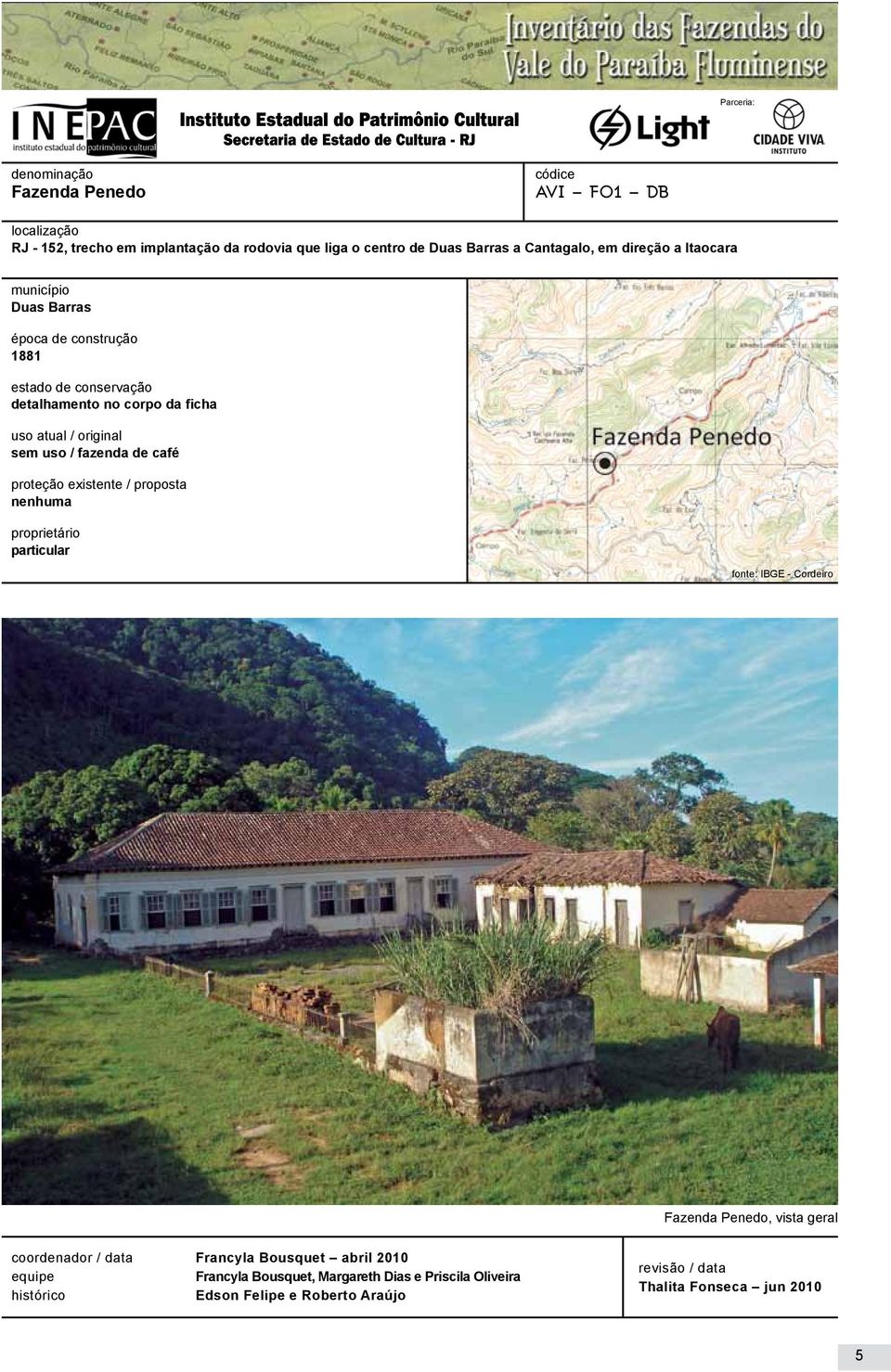 fazenda de café proteção existente / proposta nenhuma proprietário particular fonte: IBGE - Cordeiro Fazenda Penedo, vista geral coordenador / data Francyla