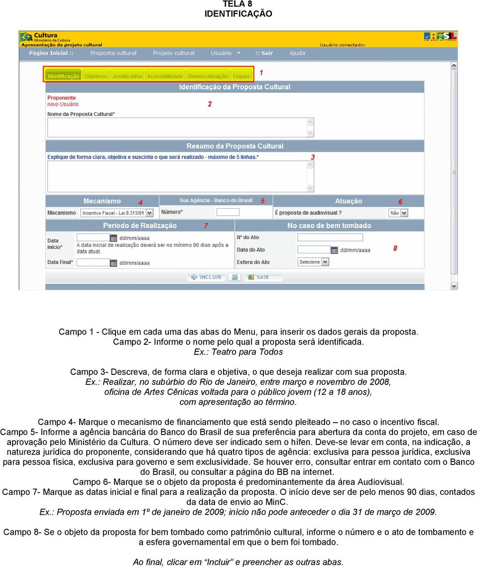 : Realizar, no subúrbio do Rio de Janeiro, entre março e novembro de 2008, oficina de Artes Cênicas voltada para o público jovem (12 a 18 anos), com apresentação ao término.