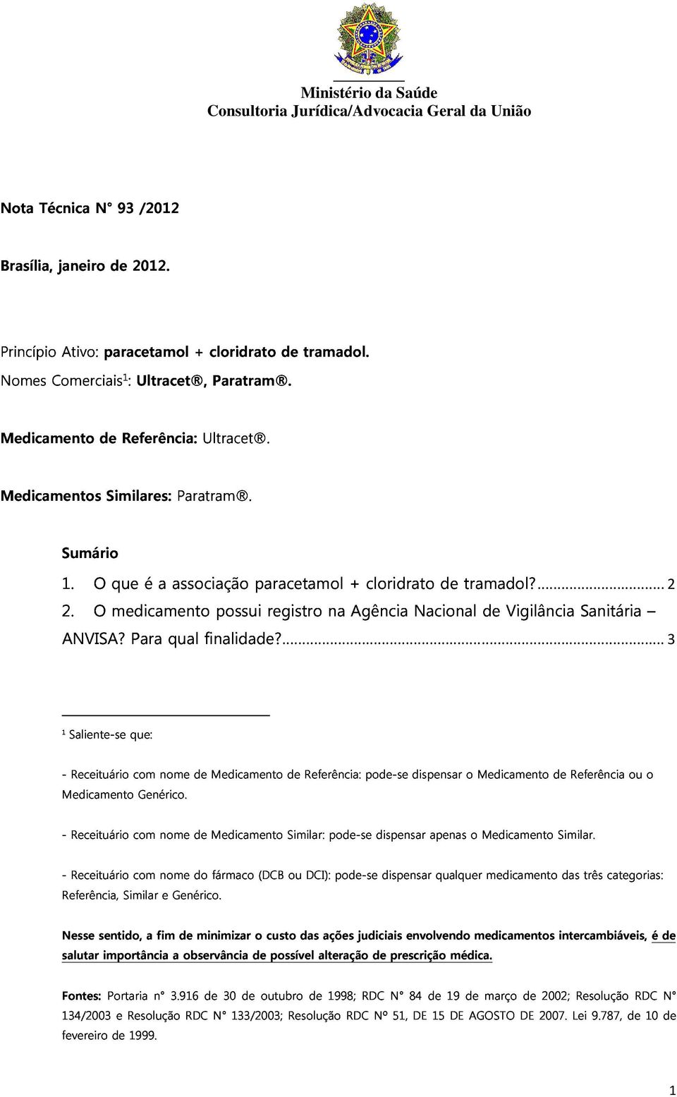 possui paracetamol registro na + Agência cloridrato Nacional de tramadol? de Vigilância Sanitária... 1 Saliente-se que:... Medicamento Receituário com Genérico.