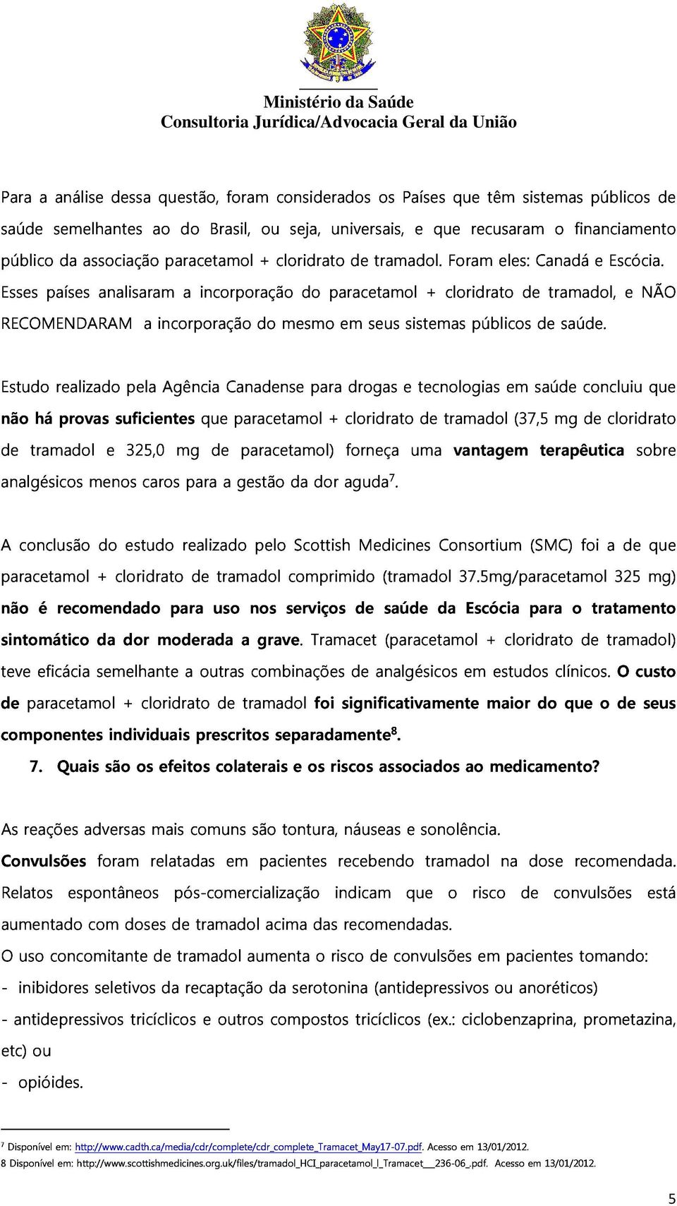 e NÃO Estudo realizado pela a incorporação Agência Canadense do mesmo para em drogas seus e sistemas tecnologias públicos em saúde de saúde.