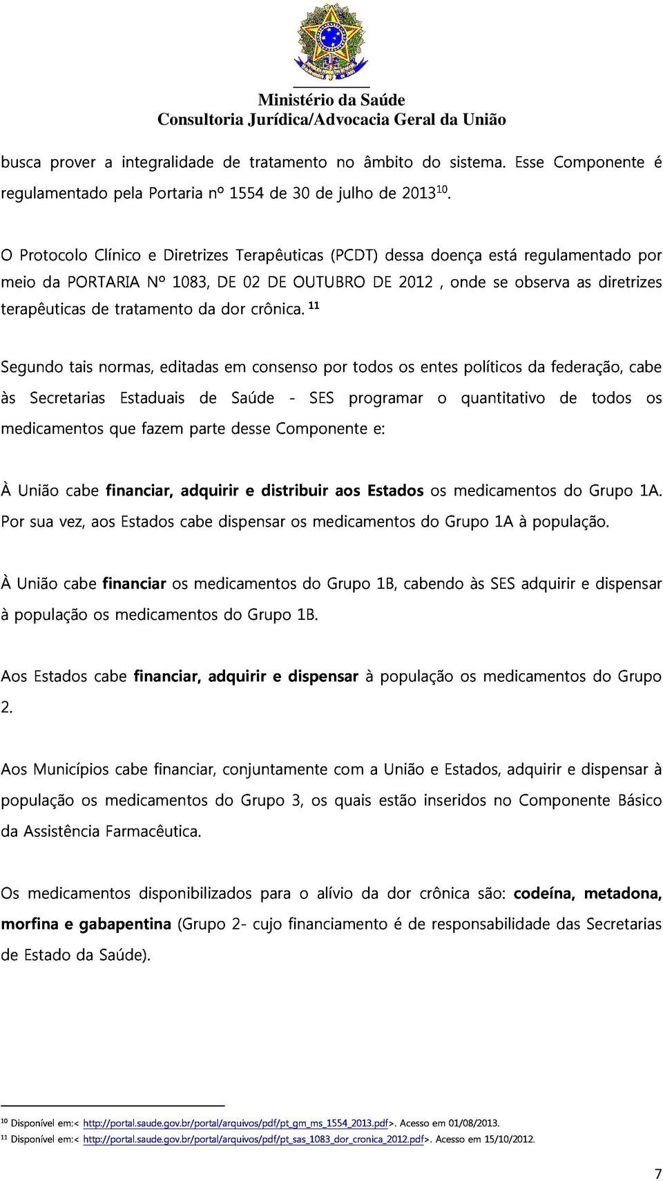 DE OUTUBRO 11 DE 2012, onde está se observa regulamentado as diretrizes por medicamentos Segundo às Secretarias tais normas, que Estaduais fazem editadas parte de em desse Saúde consenso Componente -