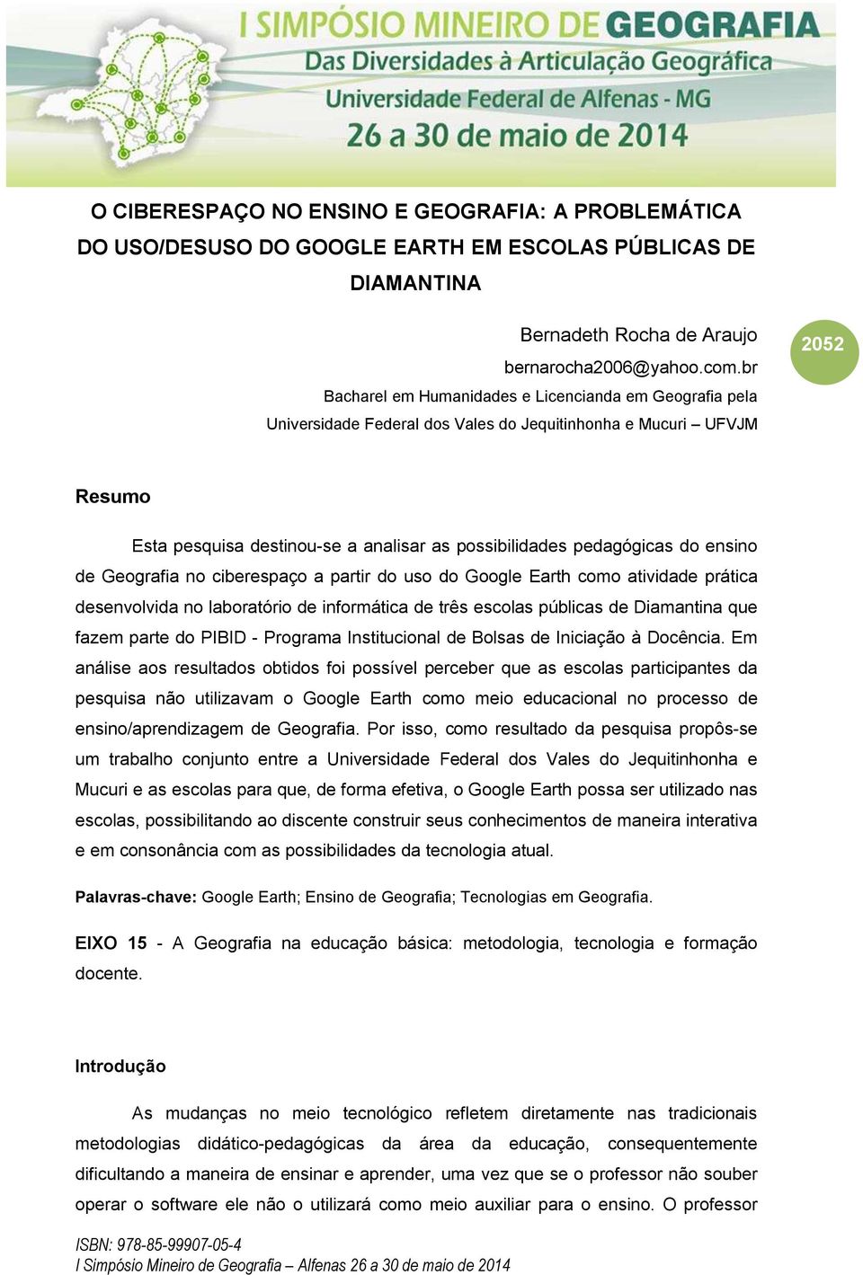 pedagógicas do ensino de Geografia no ciberespaço a partir do uso do Google Earth como atividade prática desenvolvida no laboratório de informática de três escolas públicas de Diamantina que fazem