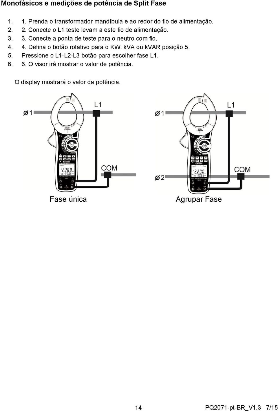 2. Conecte o L1 teste levam a este fio de alimentação. 3. 3. Conecte a ponta de teste para o neutro com fio. 4.