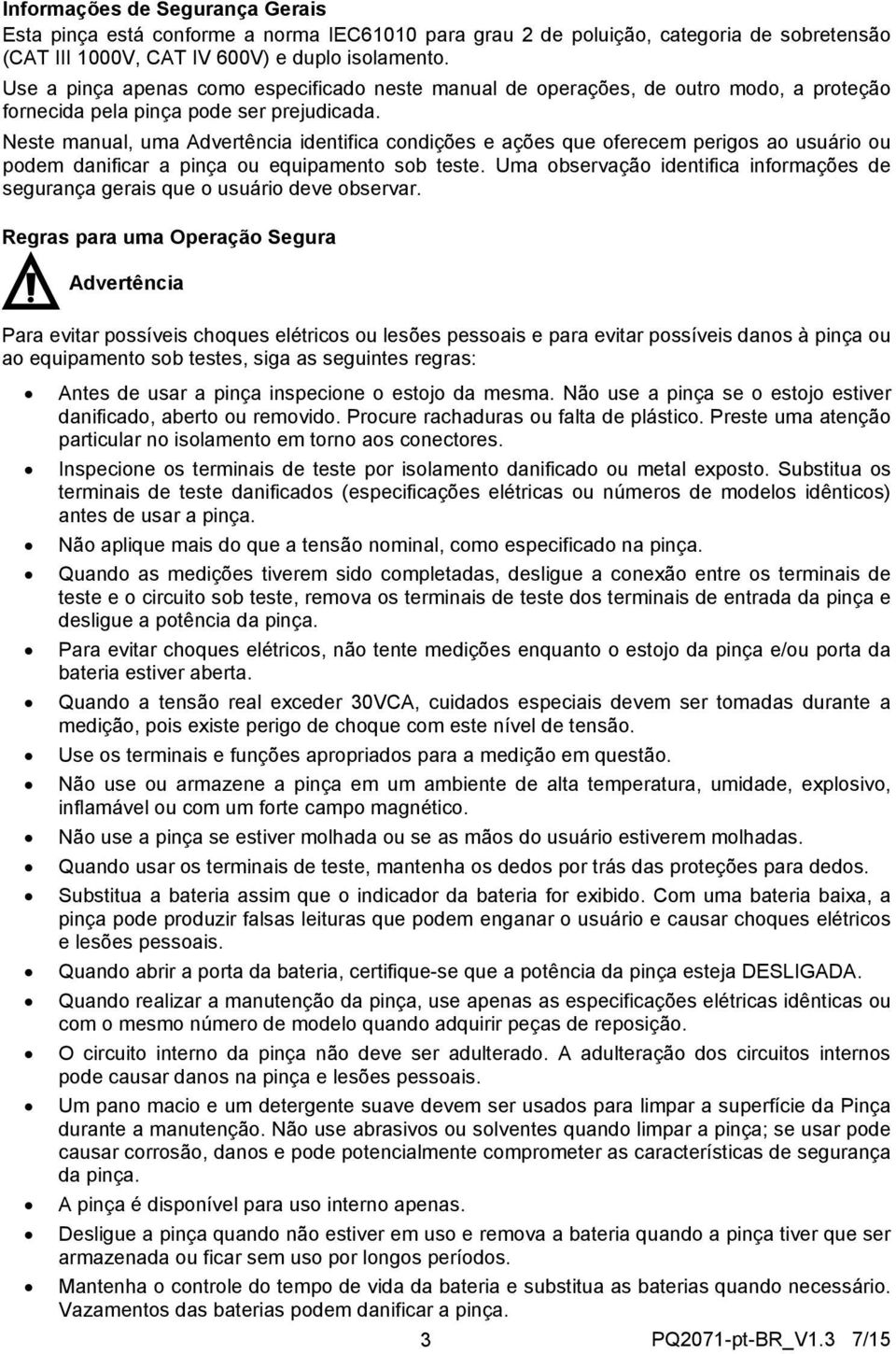 Neste manual, uma Advertência identifica condições e ações que oferecem perigos ao usuário ou podem danificar a pinça ou equipamento sob teste.