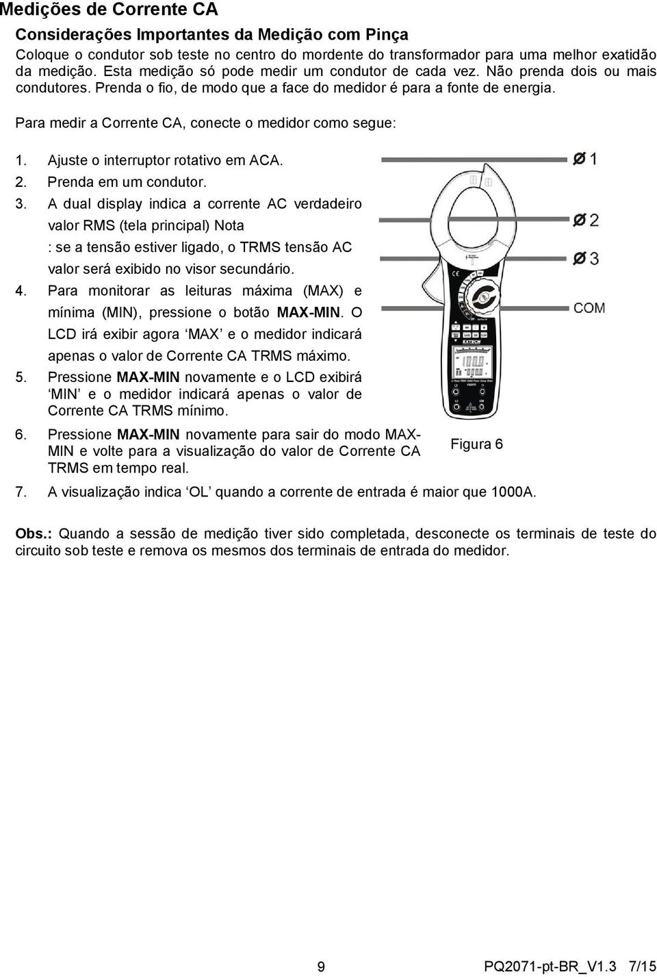 Para medir a Corrente CA, conecte o medidor como segue: 1. Ajuste o interruptor rotativo em ACA. 2. Prenda em um condutor. 3.