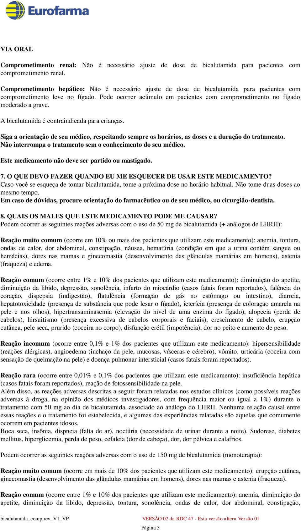 Pode ocorrer acúmulo em pacientes com comprometimento no fígado moderado a grave. A bicalutamida é contraindicada para crianças.