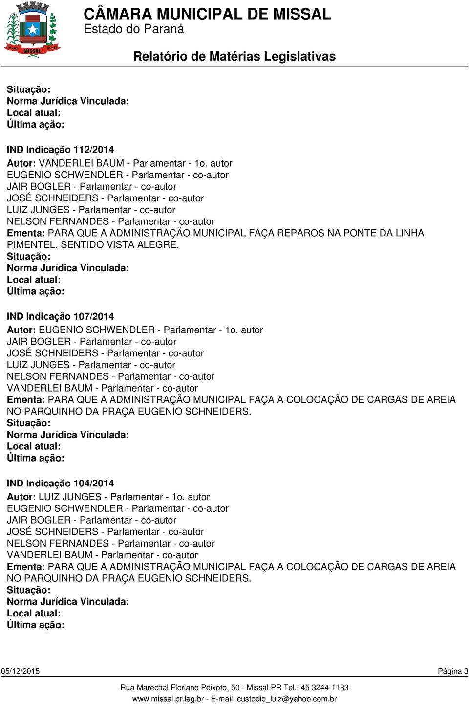 IND Indicação 107/2014 Ementa: PARA QUE A ADMINISTRAÇÃO MUNICIPAL FAÇA A COLOCAÇÃO DE CARGAS DE AREIA NO