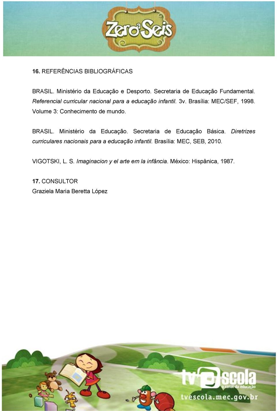 BRASIL. Ministério da Educação. Secretaria de Educação Básica. Diretrizes curriculares nacionais para a educação infantil.