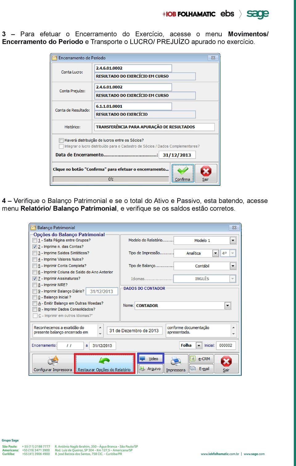 4 Verifique o Balanço Patrimonial e se o total do Ativo e Passivo, esta