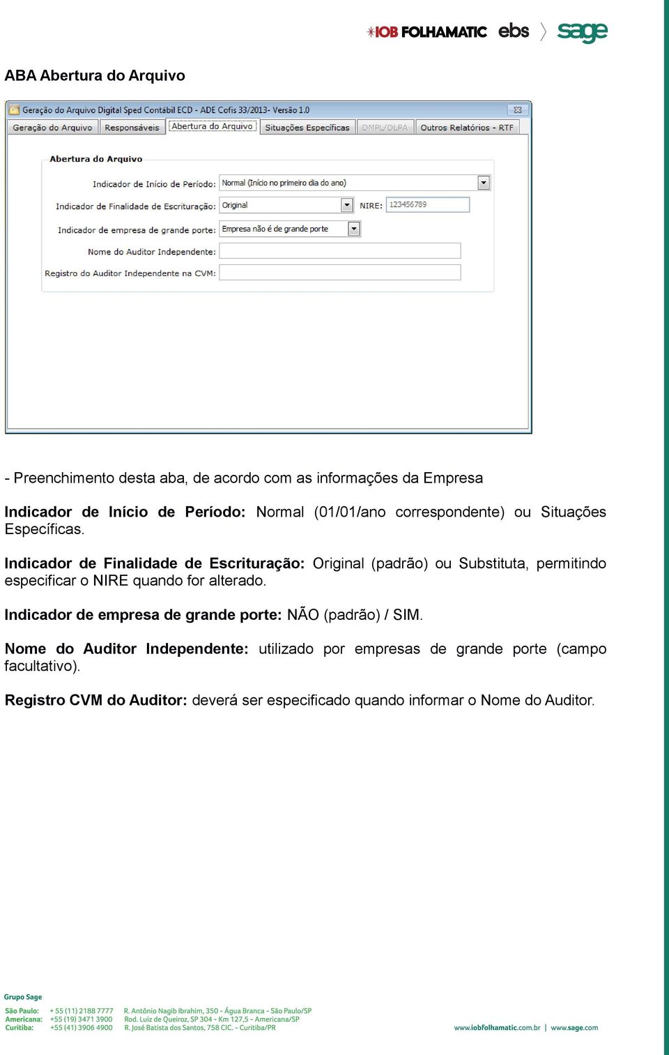 Indicador de Finalidade de Escrituração: Original (padrão) ou Substituta, permitindo especificar o NIRE quando for alterado.