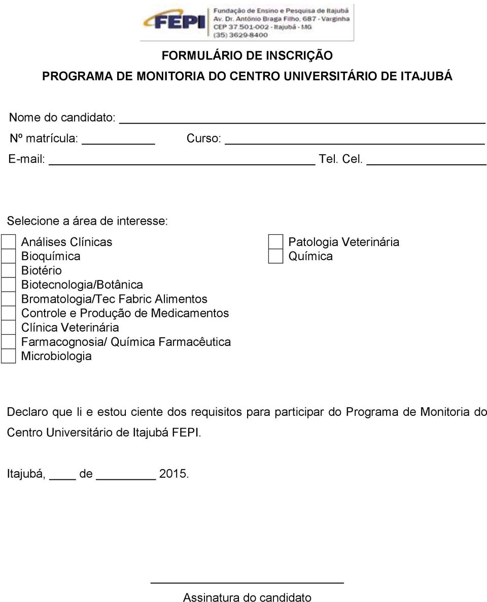 Produção de Medicamentos Clínica Veterinária Farmacognosia/ Química Farmacêutica Microbiologia Patologia Veterinária Química Declaro que li e